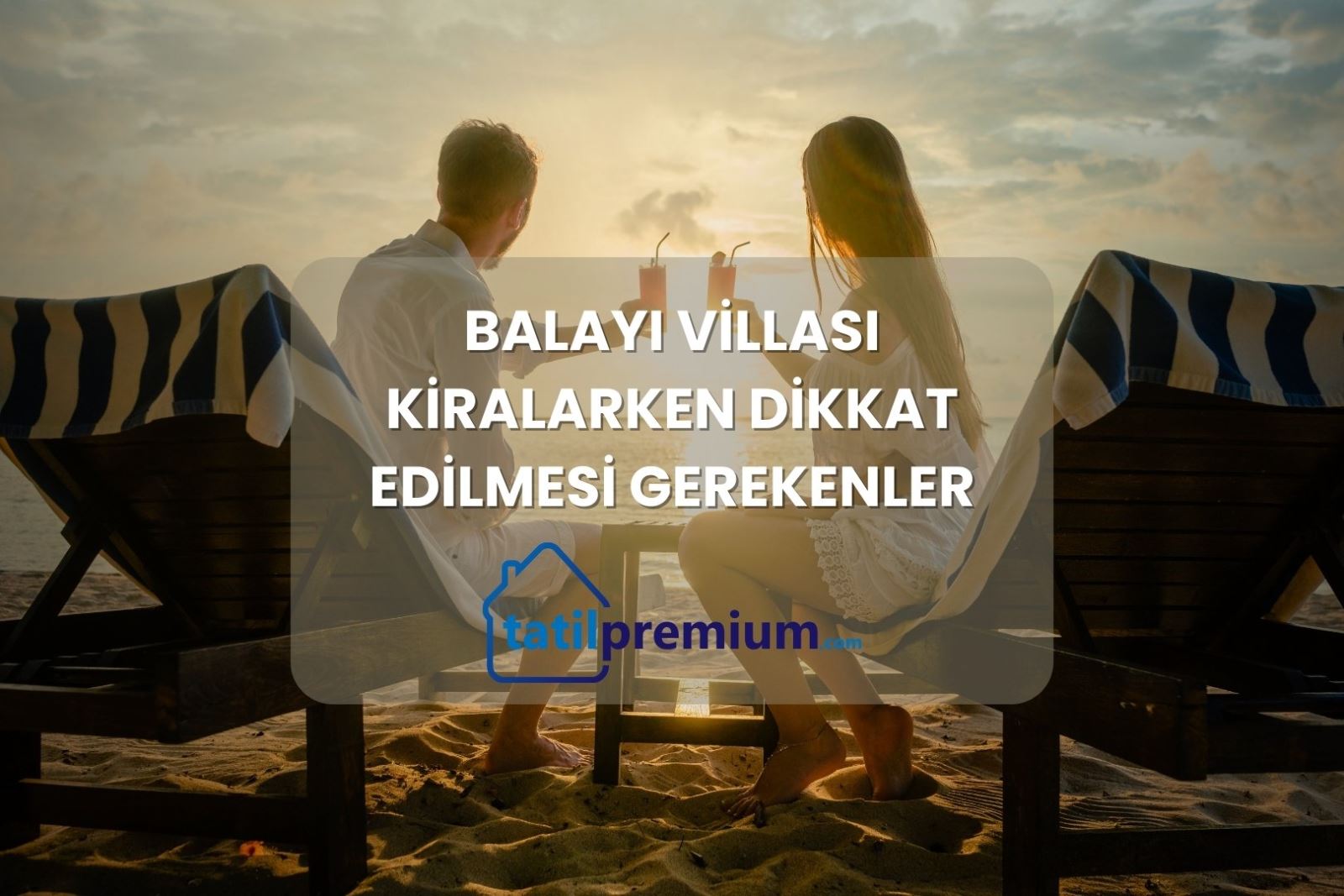 Balayı Villası Kiralarken Dikkat Edilmesi Gerekenler